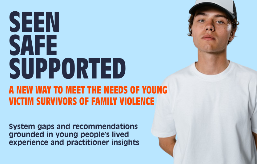 Access FVREE's Seen, Safe, Supported report and learn how FVREE is addressing the challenges that young people experiencing family violence are facing.